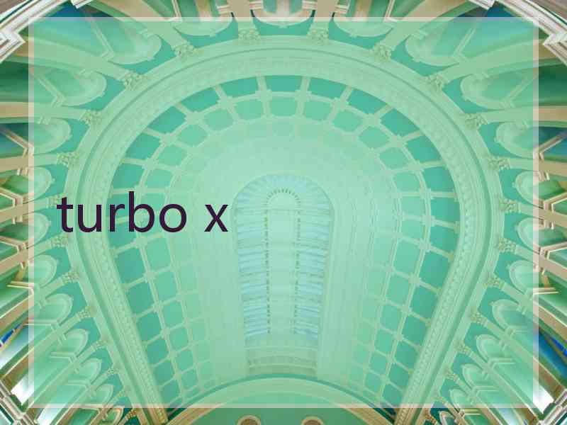 turbo x