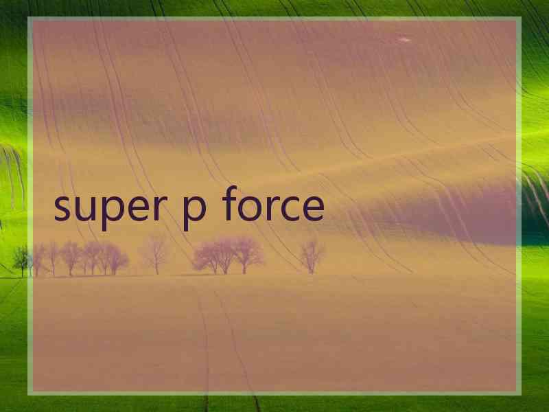 super p force