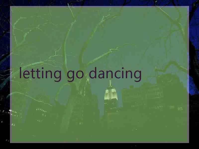 letting go dancing